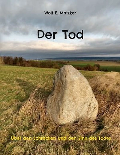 Der Tod: Über den Schrecken und den Sinn des Todes