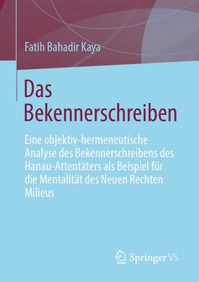 Das Bekennerschreiben: Eine objektiv-hermeneutische Analyse des Bekennerschreibens des Hanau-Attentäters als Beispiel für die Mentalität des Neuen Rechten Milieus
