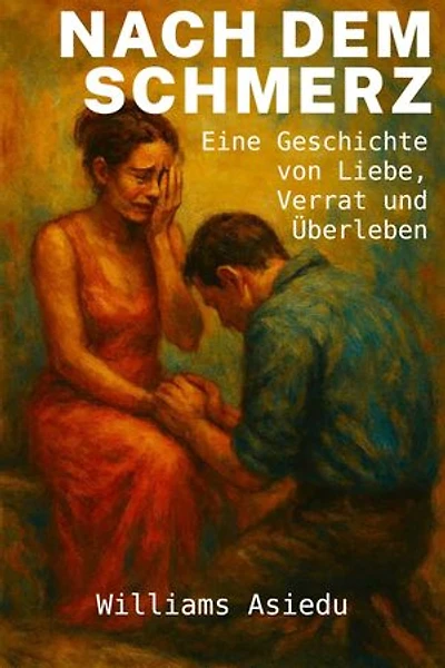 Nach dem Schmerz: Eine Geschichte von Liebe, Verrat und Überleben