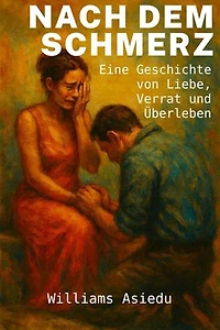 Nach dem Schmerz: Eine Geschichte von Liebe, Verrat und Überleben