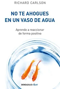 No te ahogues en un vaso de agua: Aprende a reaccionar de forma positiva
