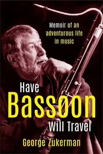 Have Bassoon, Will Travel: Memoir of an adventurous life music