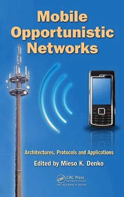 Mobile Opportunistic Networks: Architectures, Protocols And Applications