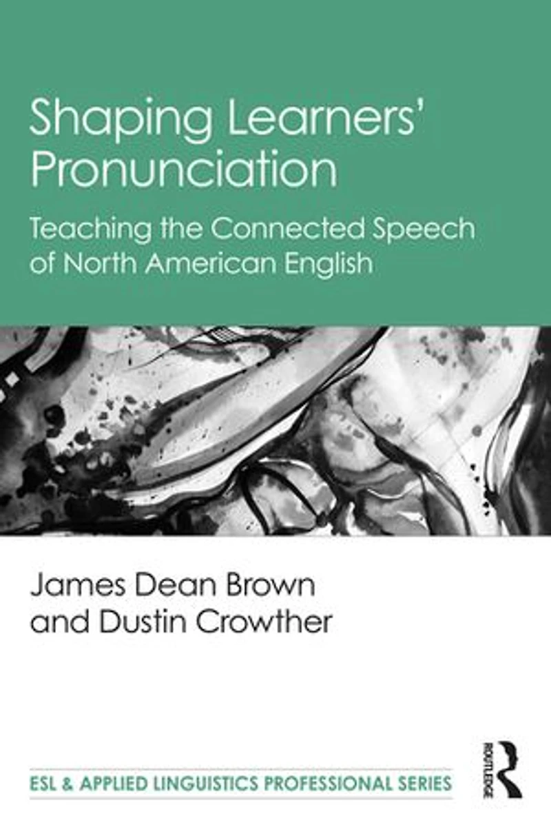 Shaping Learners' Pronunciation: Teaching The Connected Speech Of North American English