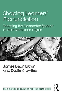 Shaping Learners' Pronunciation: Teaching The Connected Speech Of North American English