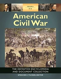American Civil War: The Definitive Encyclopedia and Document Collection [6 volumes]