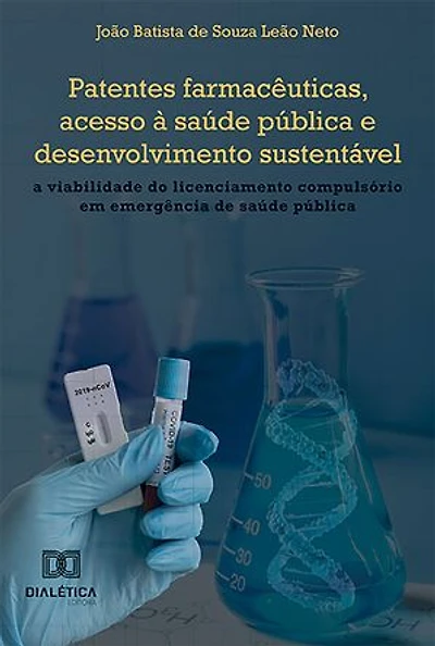 Patentes farmacêuticas, acesso à saúde pública e desenvolvimento sustentável: a viabilidade do licenciamento compulsório em emergência de saúde pública