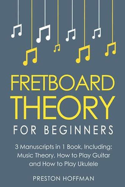 Fretboard Theory: For Beginners - Bundle - The Only 3 Books You Need to Learn Fretboard Music Theory