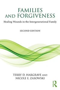 Families and Forgiveness: Healing Wounds the Intergenerational Family