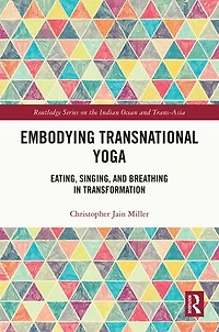 Embodying Transnational Yoga: Eating, Singing, and Breathing Transformation