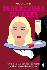 Ongehoorzaamheid zal u redden: Flinke meisjes gaan naar de hemel, rebelse vrouwen komen overal