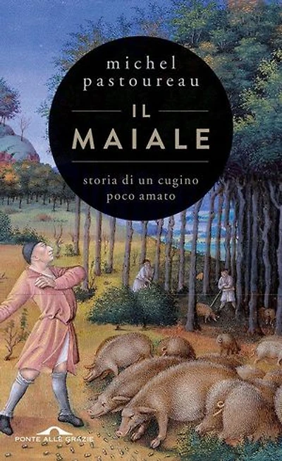 Il maiale. Storia di un cugino poco amato: Storia di un cugino poco amato
