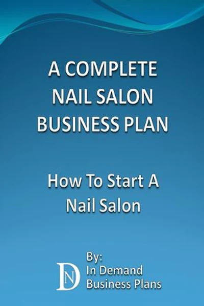 A Complete Nail Salon Business Plan: How To Start A Nail Salon
