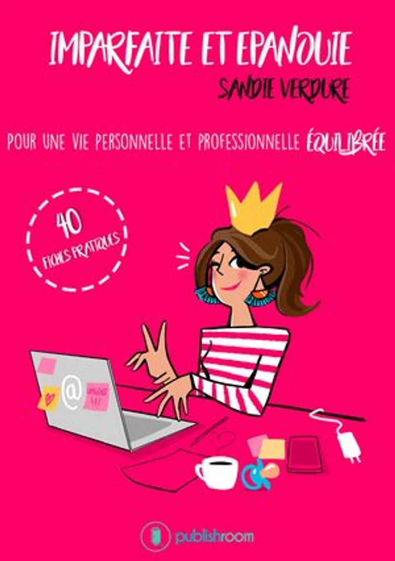 Imparfaite et épanouie: Pour une vie personnelle et professionnelle équilibrée - 40 fiches pratiques