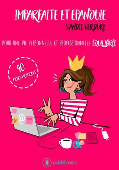 Imparfaite et épanouie: Pour une vie personnelle et professionnelle équilibrée - 40 fiches pratiques