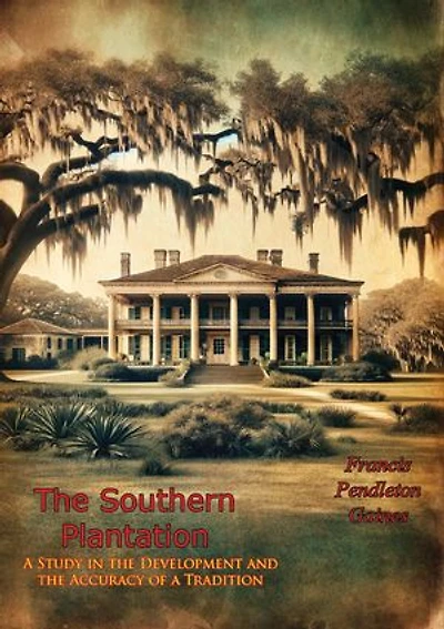 The Southern Plantation:: A Study in the Development and the Accuracy of a Tradition