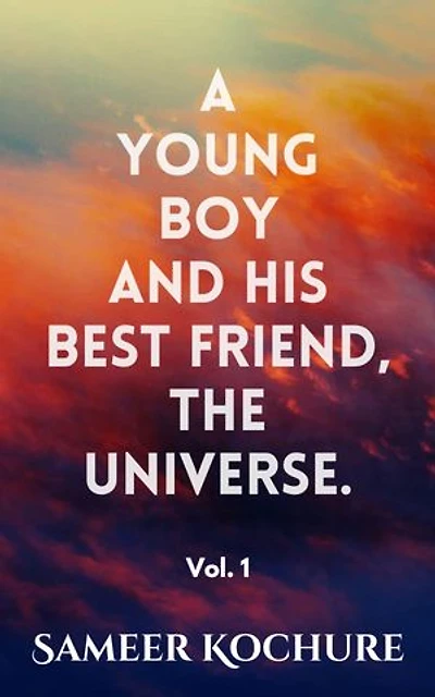 A Young Boy And His Best Friend, The Universe. Vol. 1: 31 feel-good, inspiring, comfort-read short stories for grownups.
