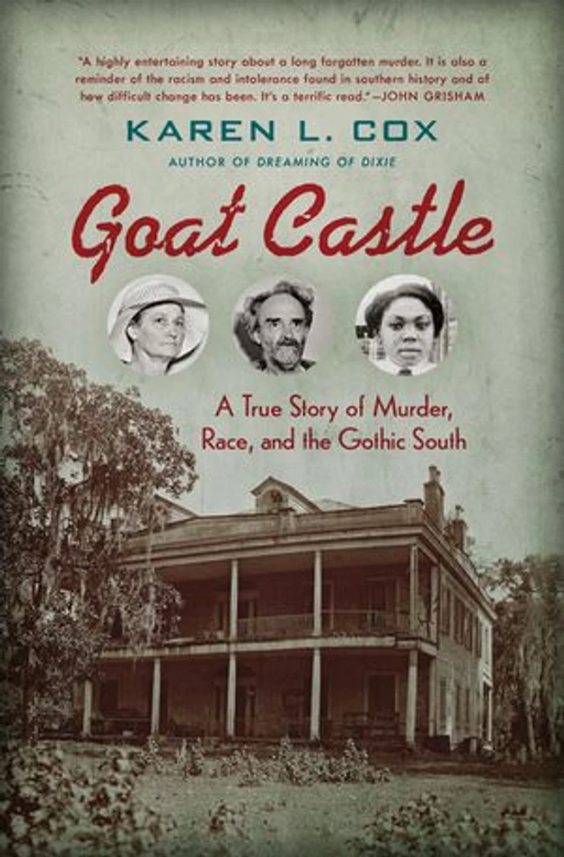 Goat Castle: A True Story Of Murder, Race, And The Gothic South