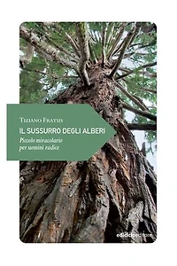 Il sussurro degli alberi: Piccolo miracolario per uomini radice