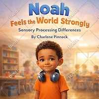 Noah Feels the World Strongly - Sensory Processing Differences