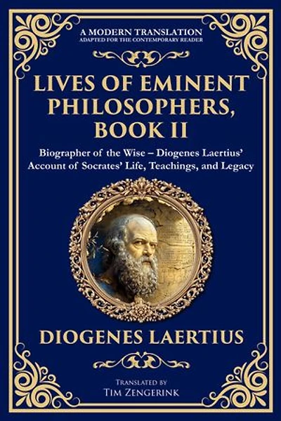 Lives of Eminent Philosophers, Book II (Socrates): Biographer of the Wise - Diogenes Laertius' Account of Socrates' Life, Teachings, and Legacy