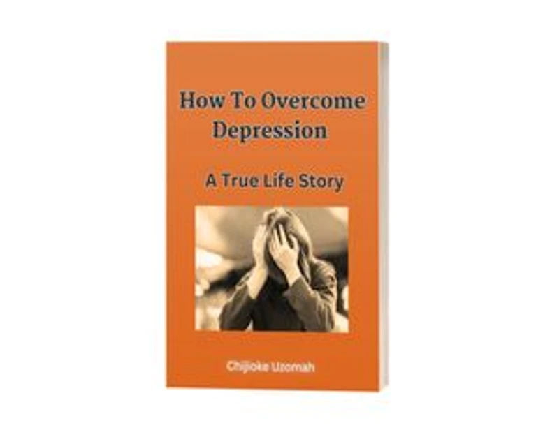 How To Overcome Depression: A True Life Story
