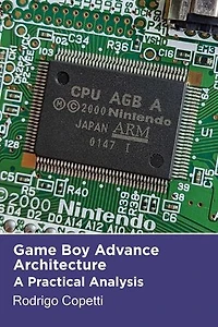 Game Boy Advance Architecture: Architecture of Consoles: A Practical Analysis, #7