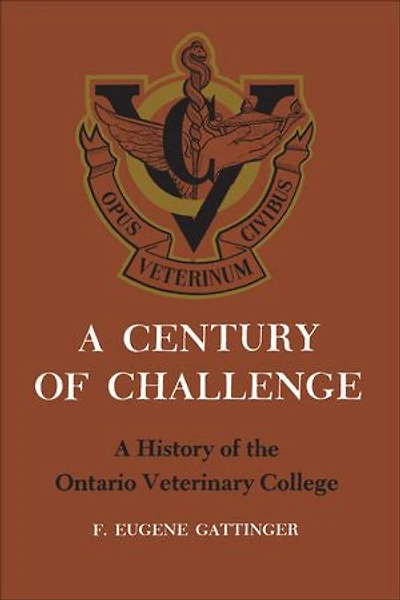 A Century of Challenge: History the Ontario Veterinary College