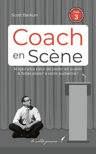 Coach en scène — Livre 3/4: Le best-seller Confessions Of A Public Speaker enfin en français !
