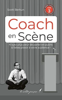 Coach en scène — Livre 3/4: Le best-seller Confessions Of A Public Speaker enfin en français !