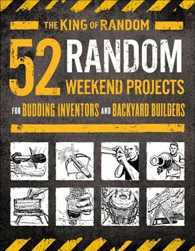52 Random Weekend Projects: For Budding Inventors And Backyard Builders