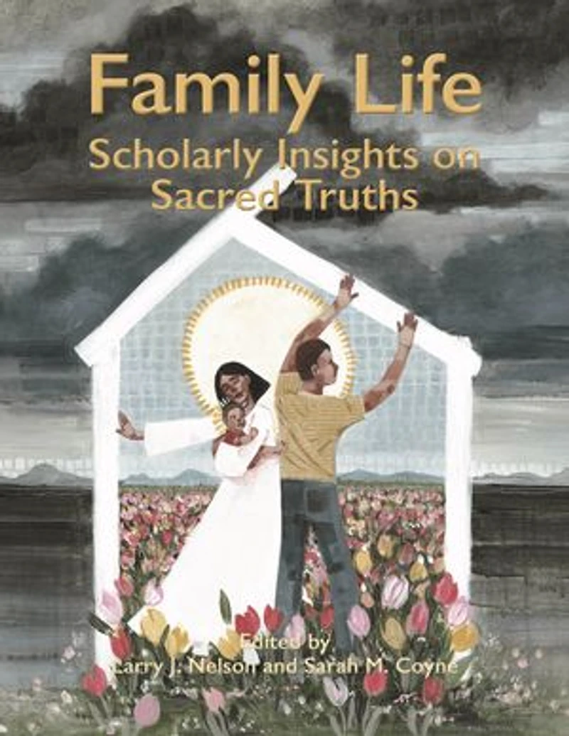 Family Life: Scholarly Insights on Sacred Truths