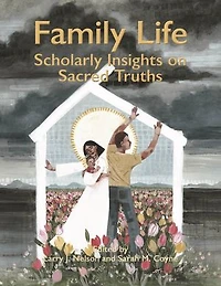 Family Life: Scholarly Insights on Sacred Truths
