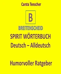 Spirit Wörterbuch Deutsch-Alldeutsch: Das etwas andere Wörterbuch-Lexikon