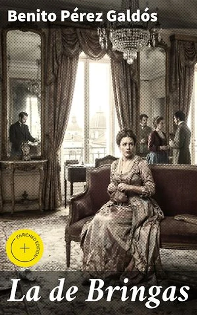 La de Bringas: Edición enriquecida. La alta sociedad madrileña del siglo XIX al descubierto