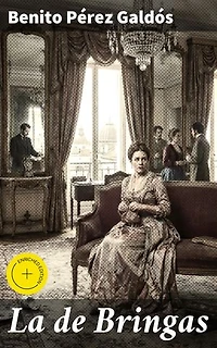 La de Bringas: Edición enriquecida. La alta sociedad madrileña del siglo XIX al descubierto