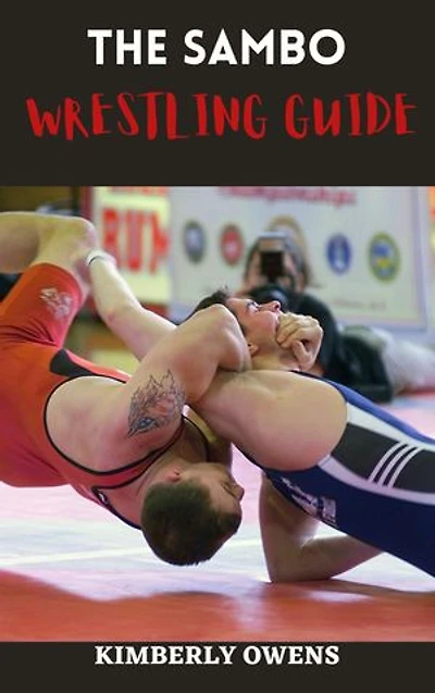 The Sambo Wrestling Handbook: Discover the Ultimate Throws, Holds, Submission, and Grappling Techniques.