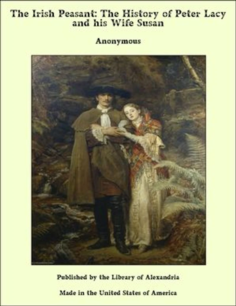 The Irish Peasant: The History of Peter Lacy and his Wife Susan