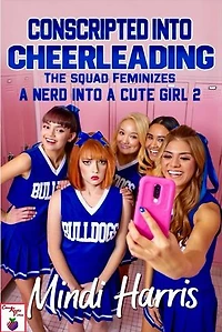 Conscripted Into Cheerleading The Squad Feminizes A Nerd Into A Cute Girl 2 A First Time Gender Change Forced Feminization Fantasy: Conscripted Into Cheerleading The Squad Feminizes A Nerd Into A Cute Girl, #2