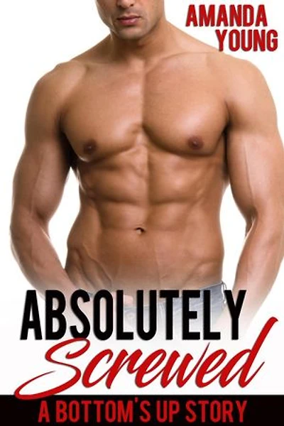 Absolutely Screwed: Bottom's Up