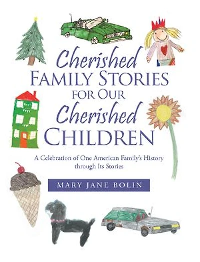 Cherished Family Stories for Our Children: A Celebration of One American Family's History Through Its