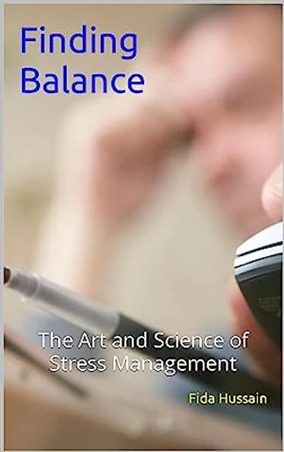 Finding Balance: The Art and Science of Stress Management by Fida Hussain (Author): Finding Balance: