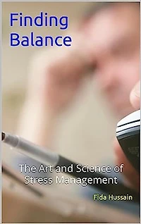 Finding Balance: The Art and Science of Stress Management by Fida Hussain (Author): Finding Balance: