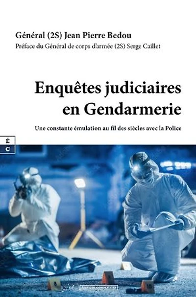 Enquêtes judiciaires en Gendarmerie: Une constante émulation au fil des siècles avec la Police