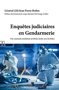 Enquêtes judiciaires en Gendarmerie: Une constante émulation au fil des siècles avec la Police