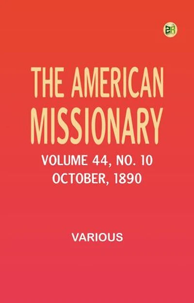 The American Missionary -- Volume 44, No. 10, October, 1890