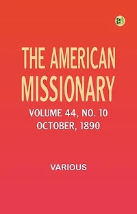 The American Missionary -- Volume 44, No. 10, October, 1890