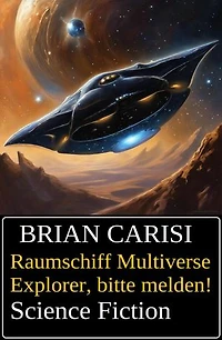 Raumschiff Multiverse Explorer, bitte melden! Science Fiction