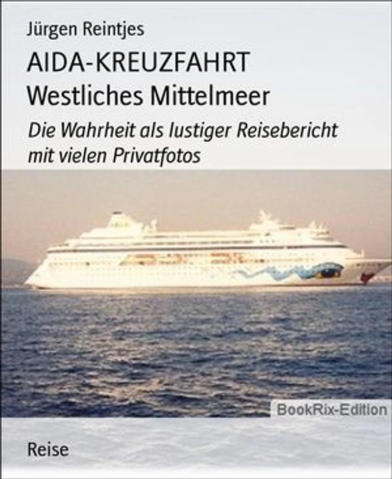 AIDA-KREUZFAHRT Westliches Mittelmeer: Die Wahrheit als lustiger Reisebericht mit vielen Privatfotos