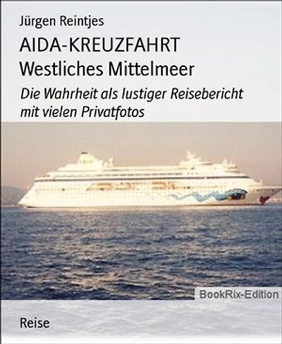 AIDA-KREUZFAHRT Westliches Mittelmeer: Die Wahrheit als lustiger Reisebericht mit vielen Privatfotos